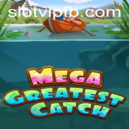 Explore the Thrilling World of MegaGreatestCatch: Unlock the Secrets of SlotVIP