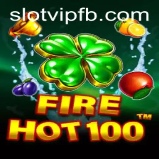 Step into the Exciting World of FireHot100: A SlotVIP Experience