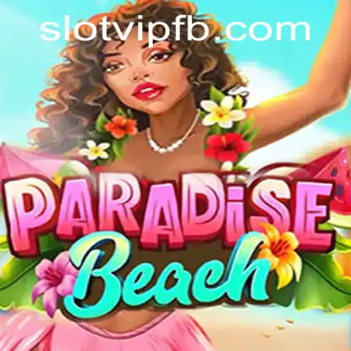 Explore the Tropical Thrills of ParadiseBeach: SlotVIP's Latest Gaming Sensation